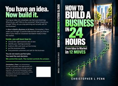 How to Build a Business in 24 Hours: From Idea to Market in 12 Moves by Christopher L Penn.